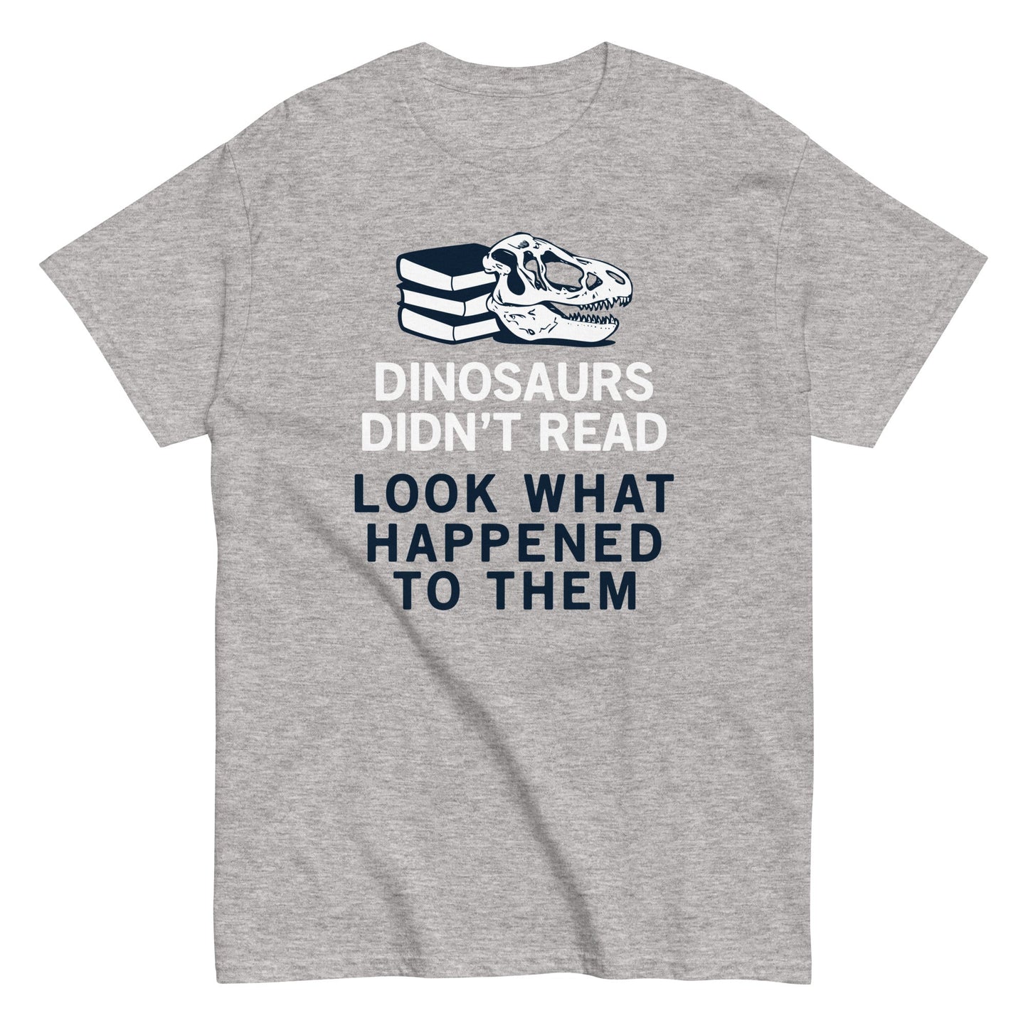 Dinosaurs Didn't Read Men's Classic Tee