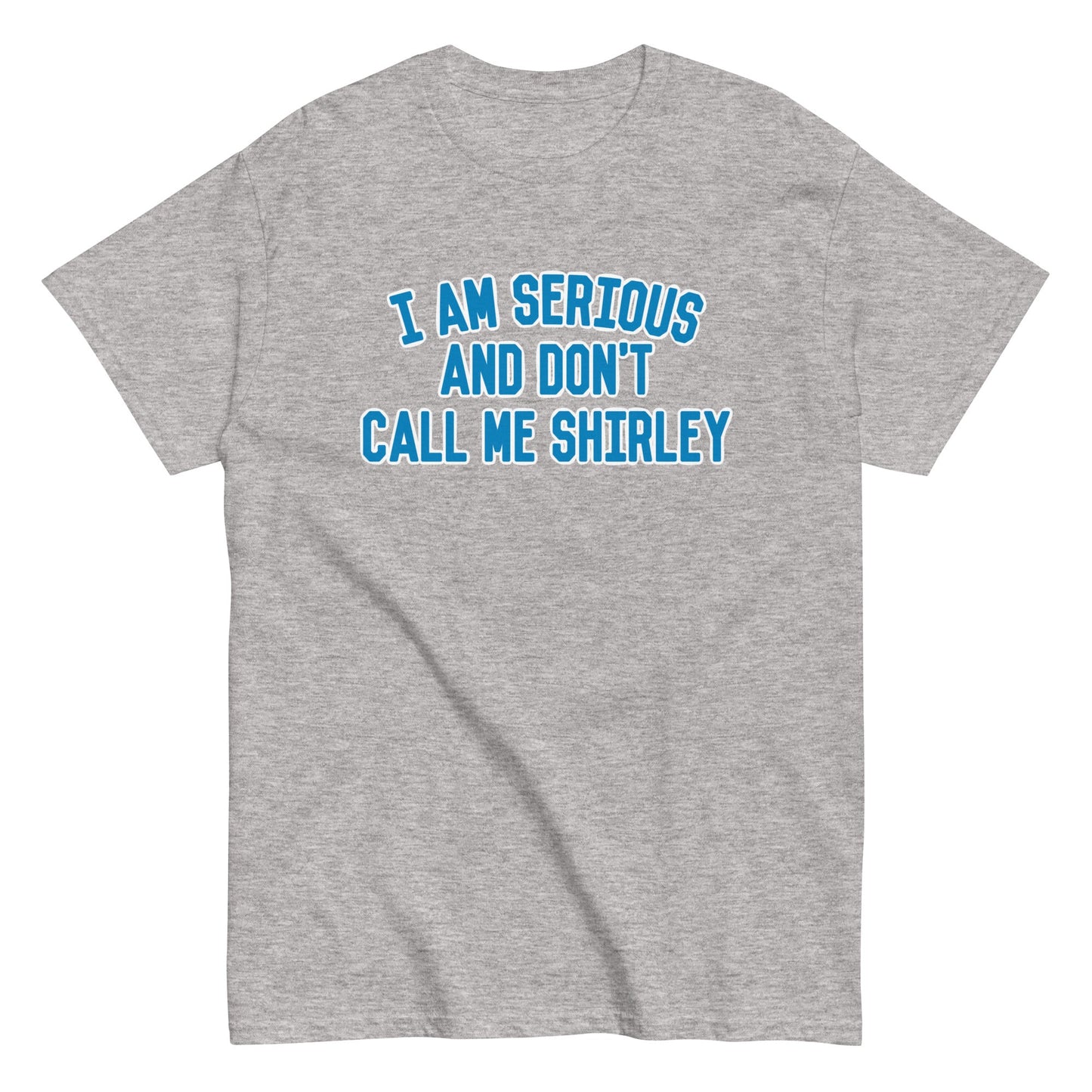 I Am Serious, And Don't Call Me Shirley Men's Classic Tee