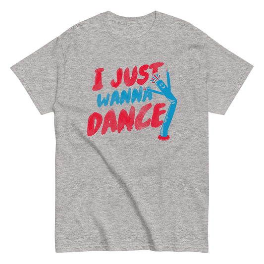 I Just Wanna Dance Men's Classic Tee