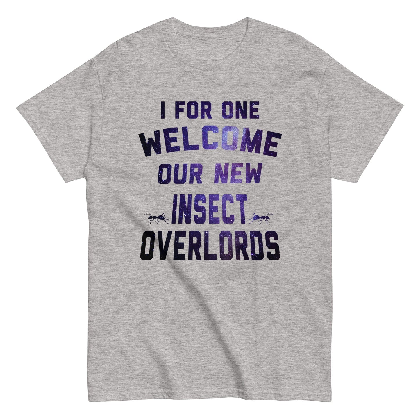 I For One Welcome Our New Insect Overlords Men's Classic Tee