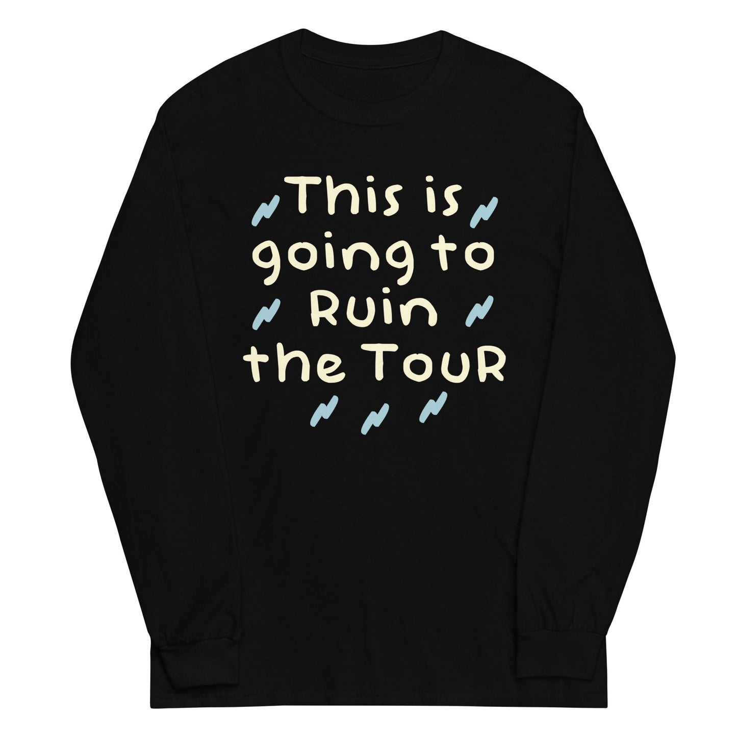 This Is Going To Ruin The Tour Unisex Long Sleeve Tee