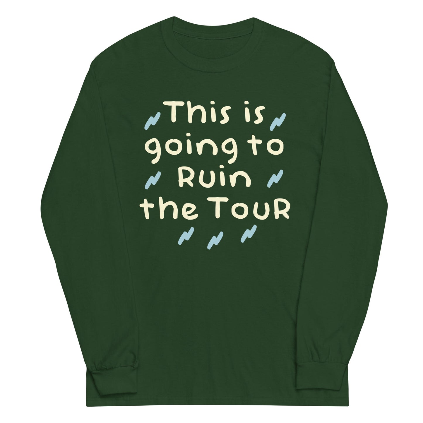 This Is Going To Ruin The Tour Unisex Long Sleeve Tee