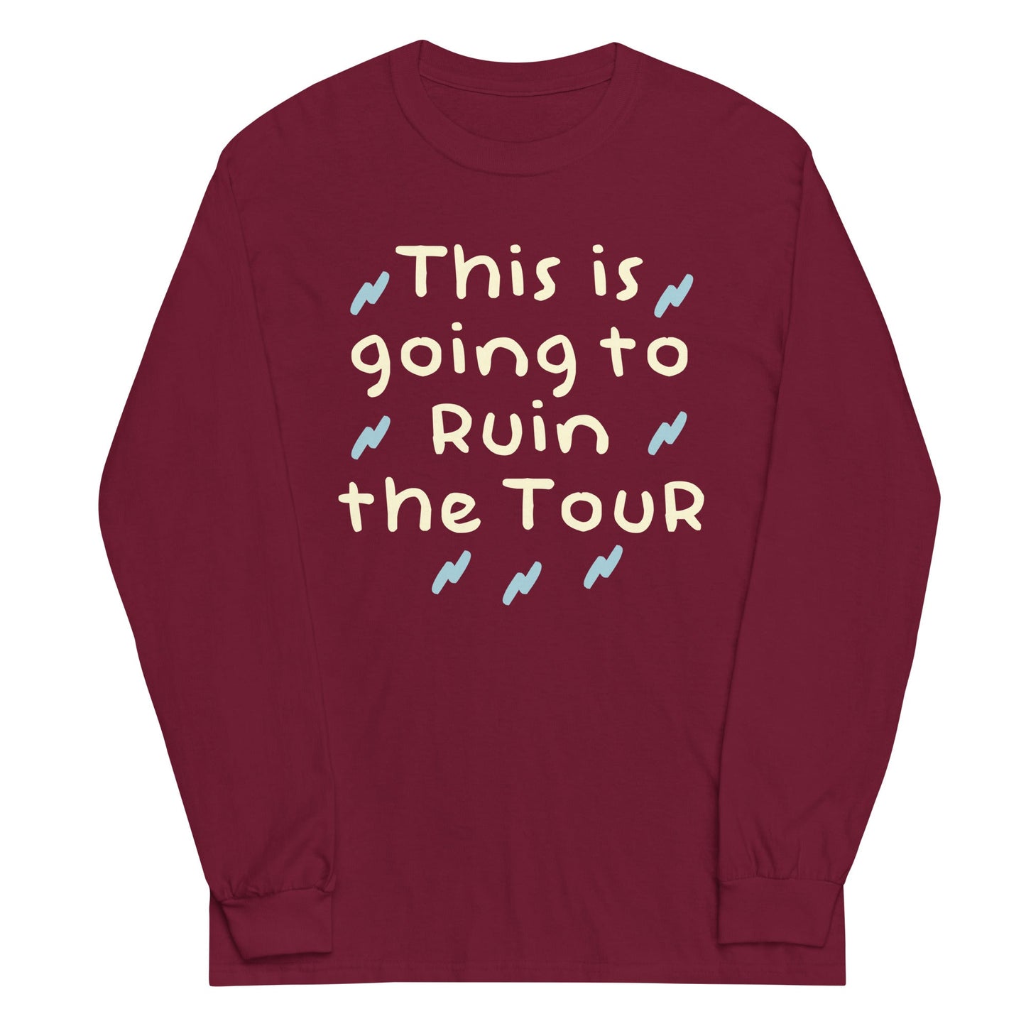 This Is Going To Ruin The Tour Unisex Long Sleeve Tee
