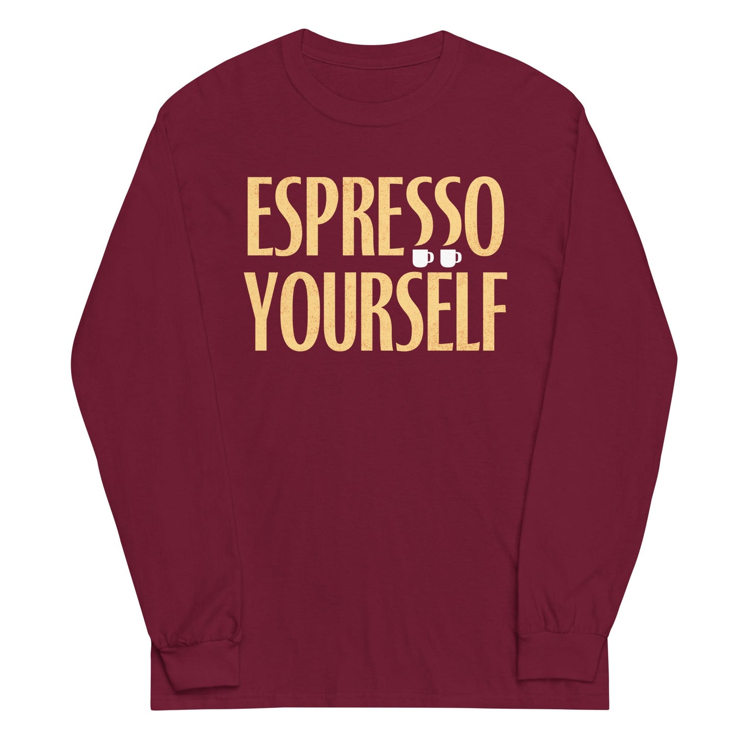 Espresso Yourself Unisex Long Sleeve Tee