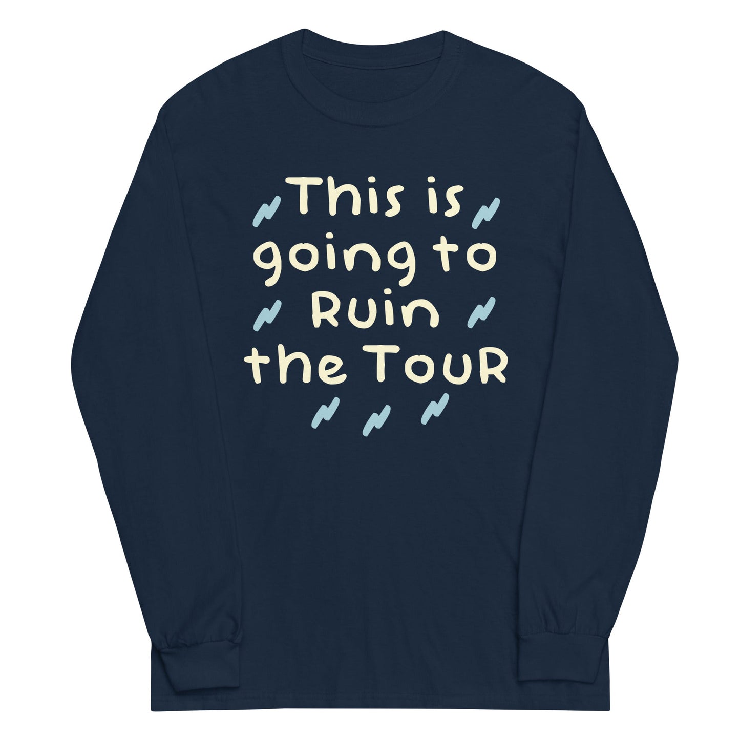 This Is Going To Ruin The Tour Unisex Long Sleeve Tee