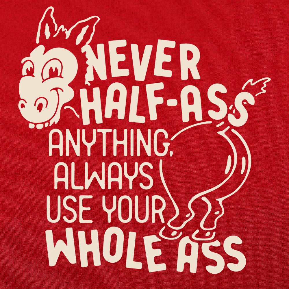 Never Half Ass