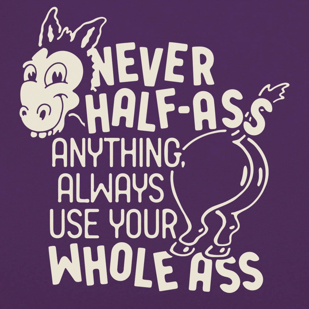 Never Half Ass