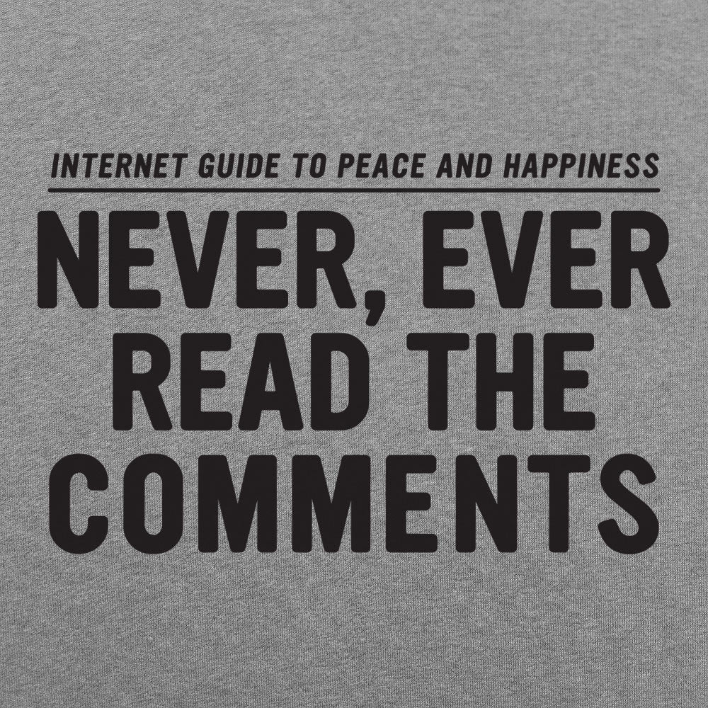 Never Read The Comments