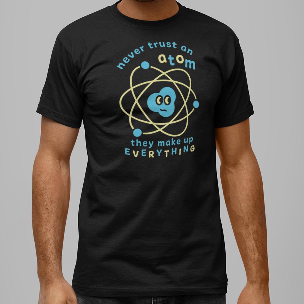 Never Trust an Atom