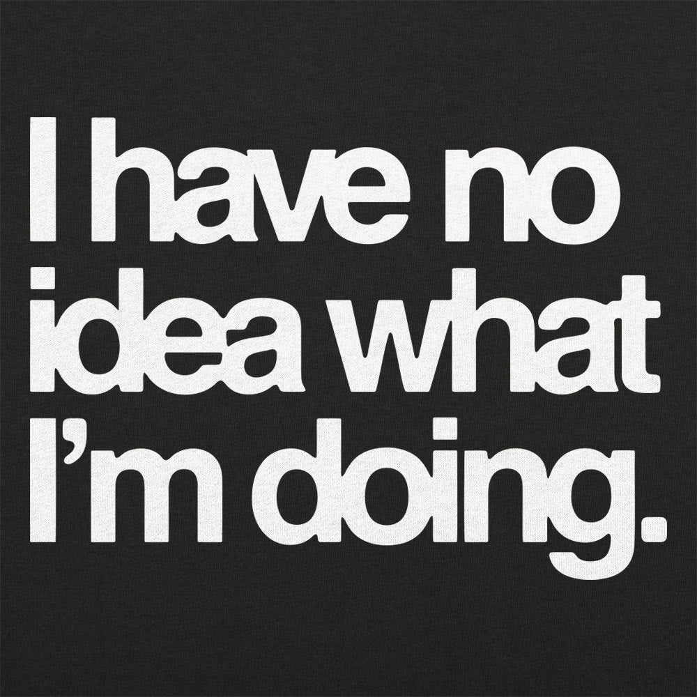 No Idea What I'm Doing