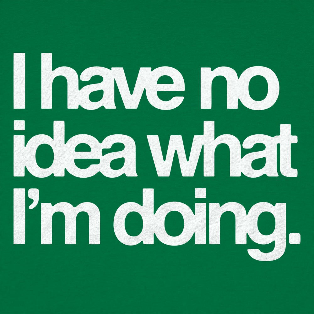 No Idea What I'm Doing