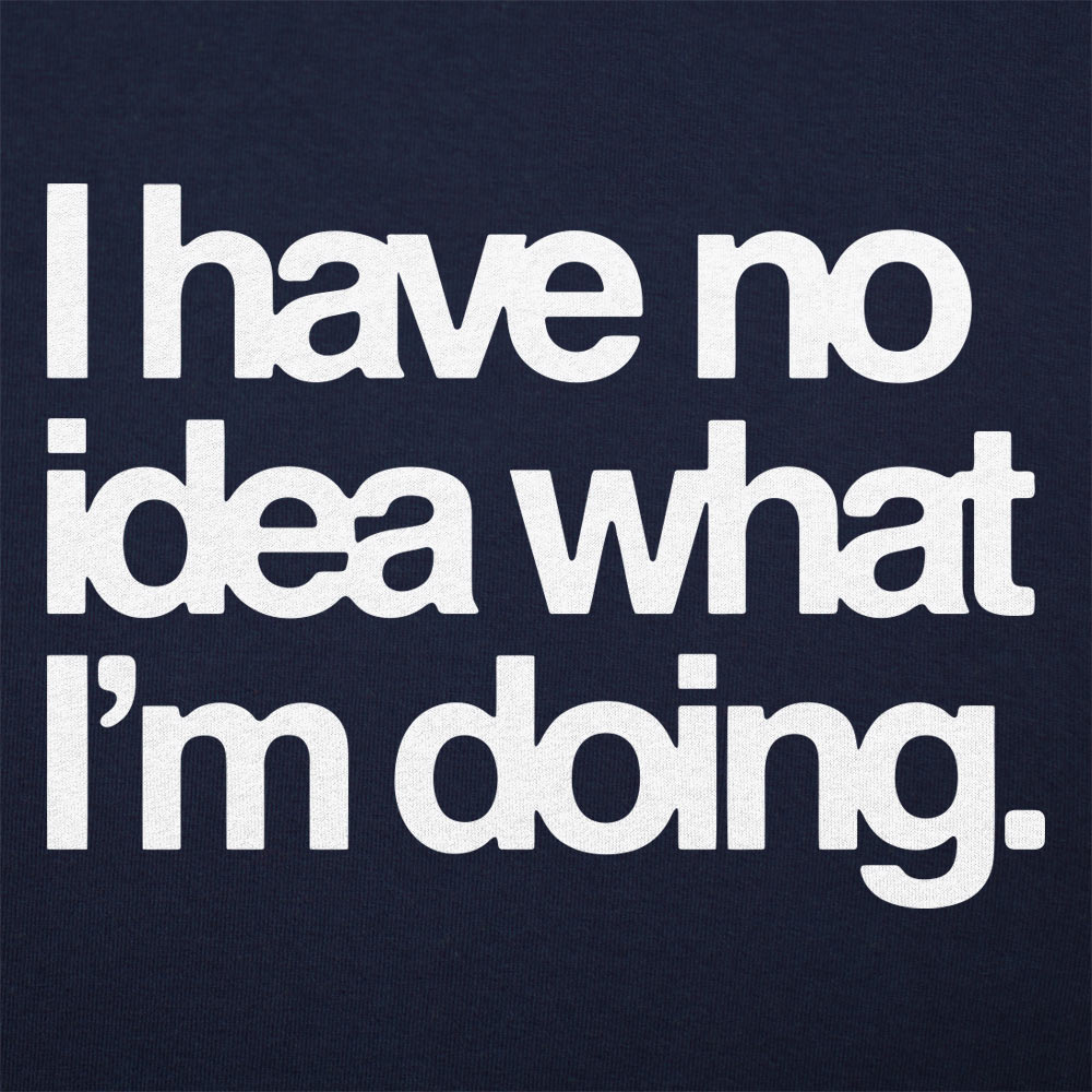 No Idea What I'm Doing