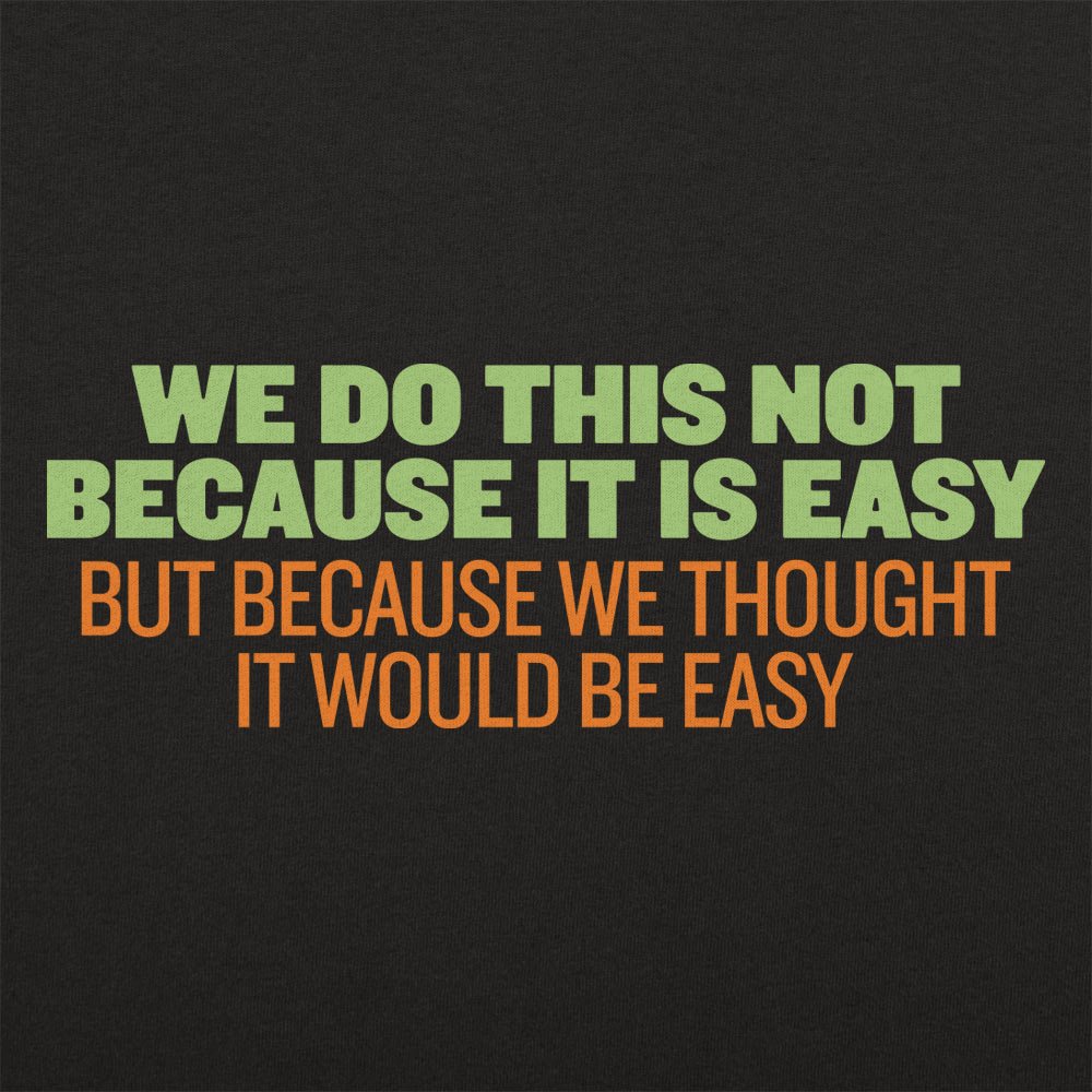 Not Because It's Easy