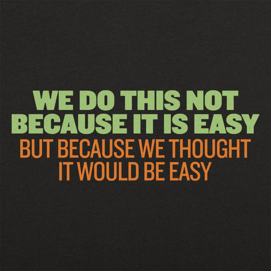 Not Because It's Easy