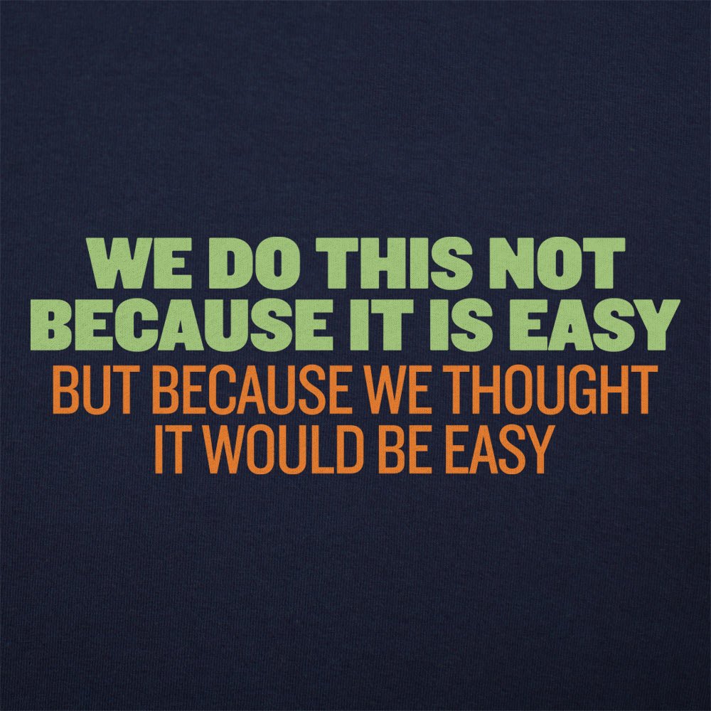 Not Because It's Easy