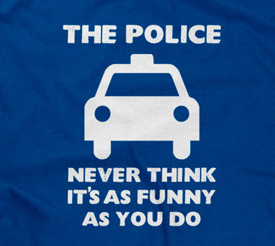 The Police Never Think It's As Funny As You Do Hoodie