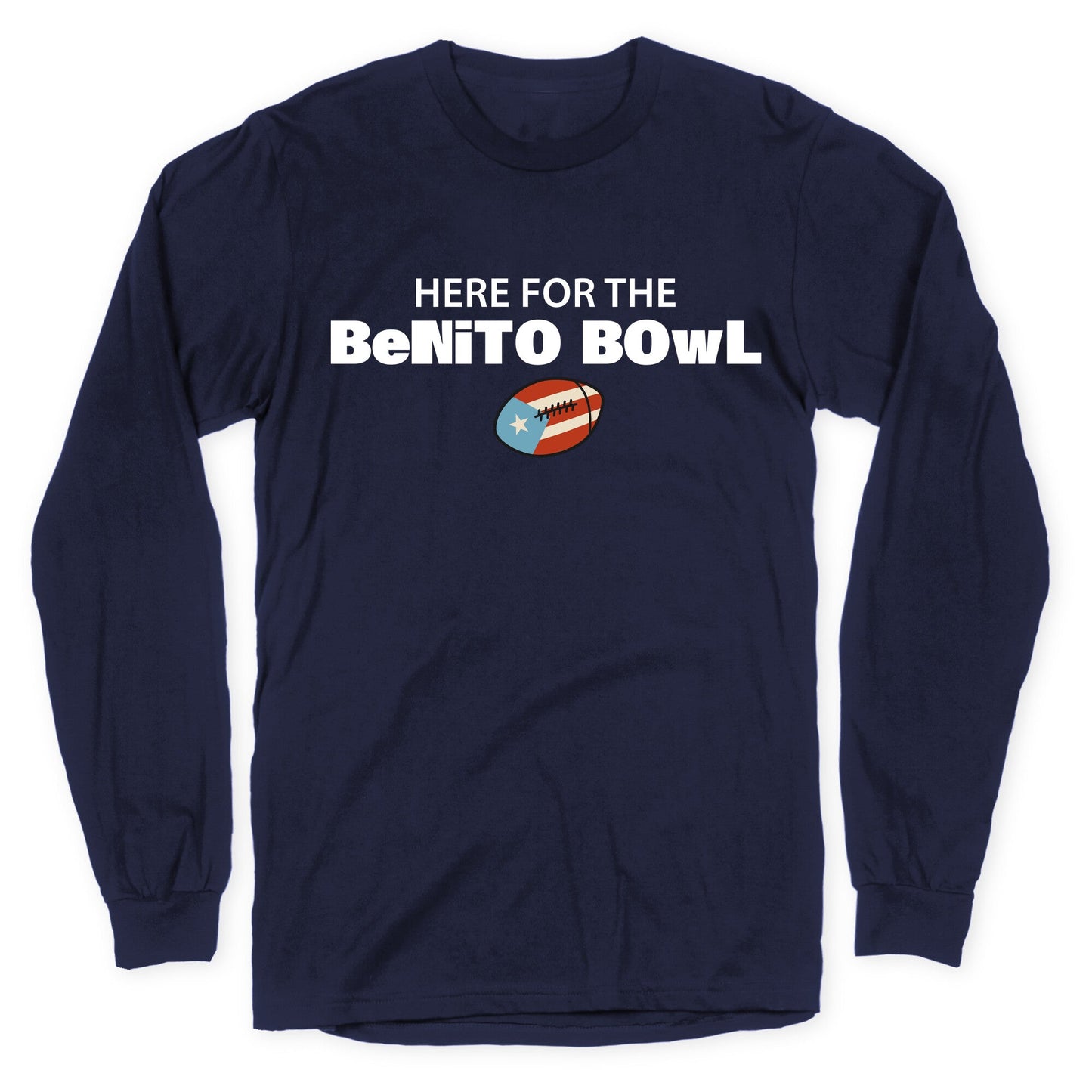 Here for the Benito Bowl Longsleeve Tee