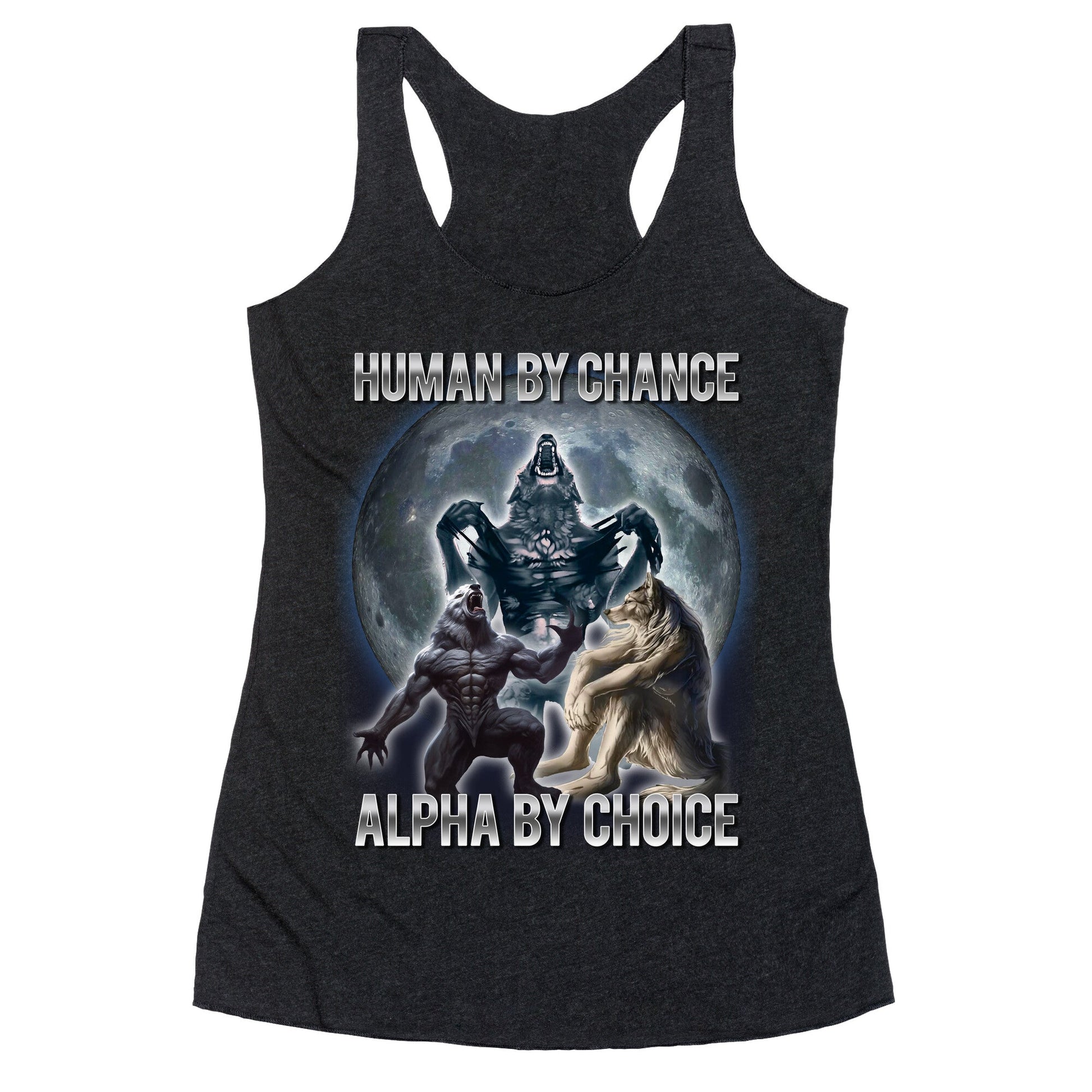 Human by Chance, Alpha by Choice Racerback Tank