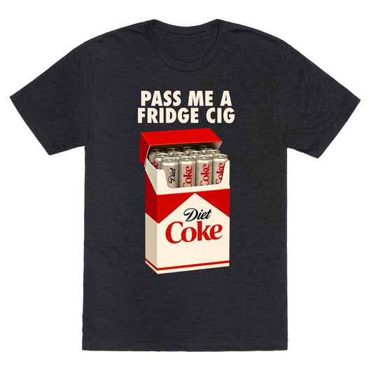 Pass me a fridge cig Unisex Triblend Tee