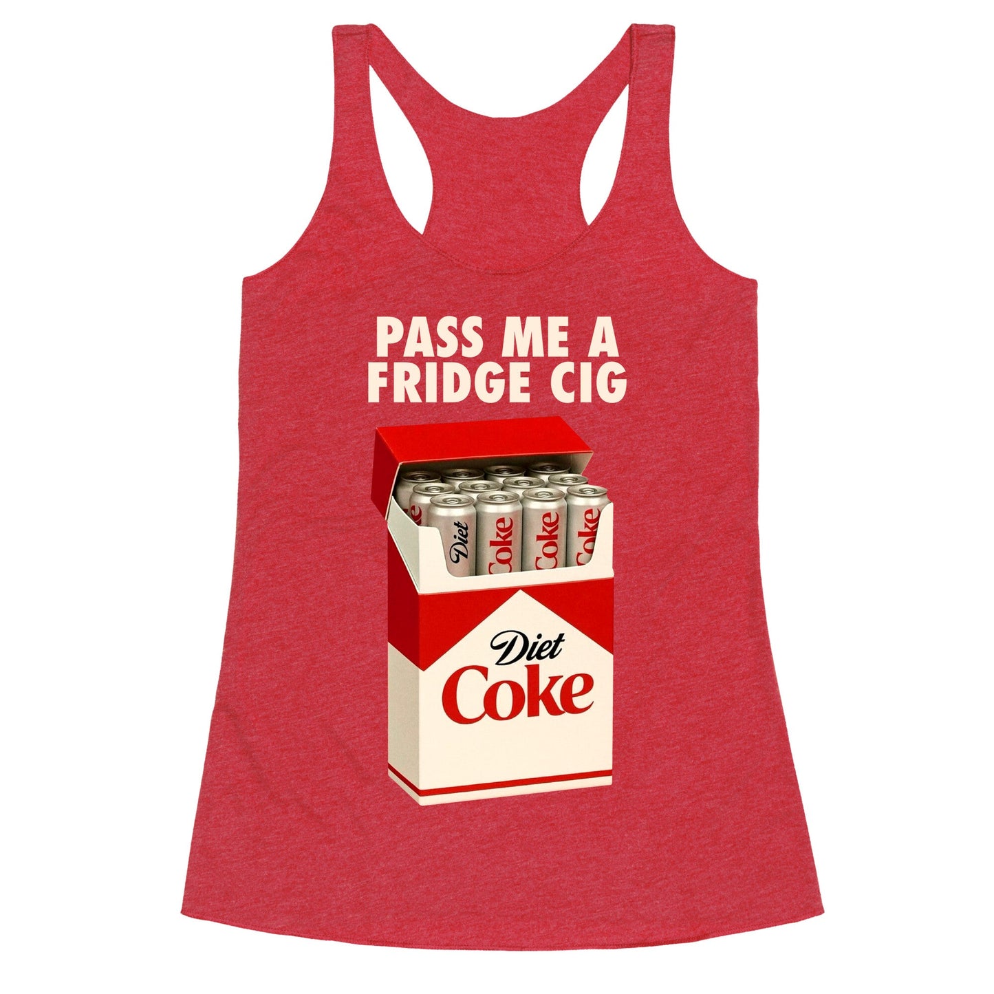 Pass me a fridge cig Racerback Tank