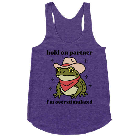 Hold on Partner, Im Overstimulated Racerback Tank