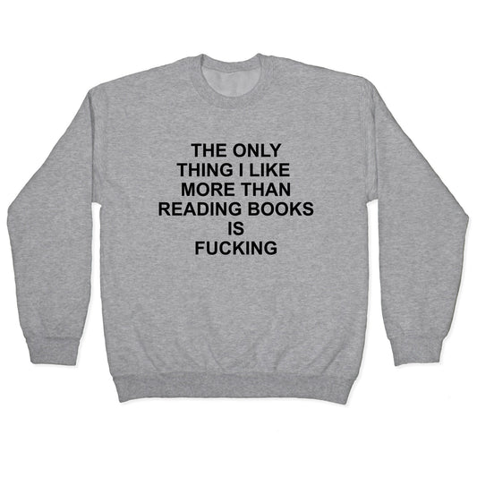 The only thing I like more than reading books Crewneck Sweatshirt