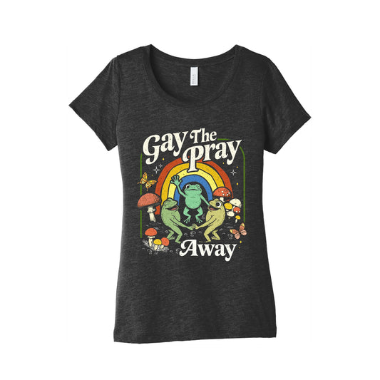 Gay The Pray Away Womens Triblend Tee