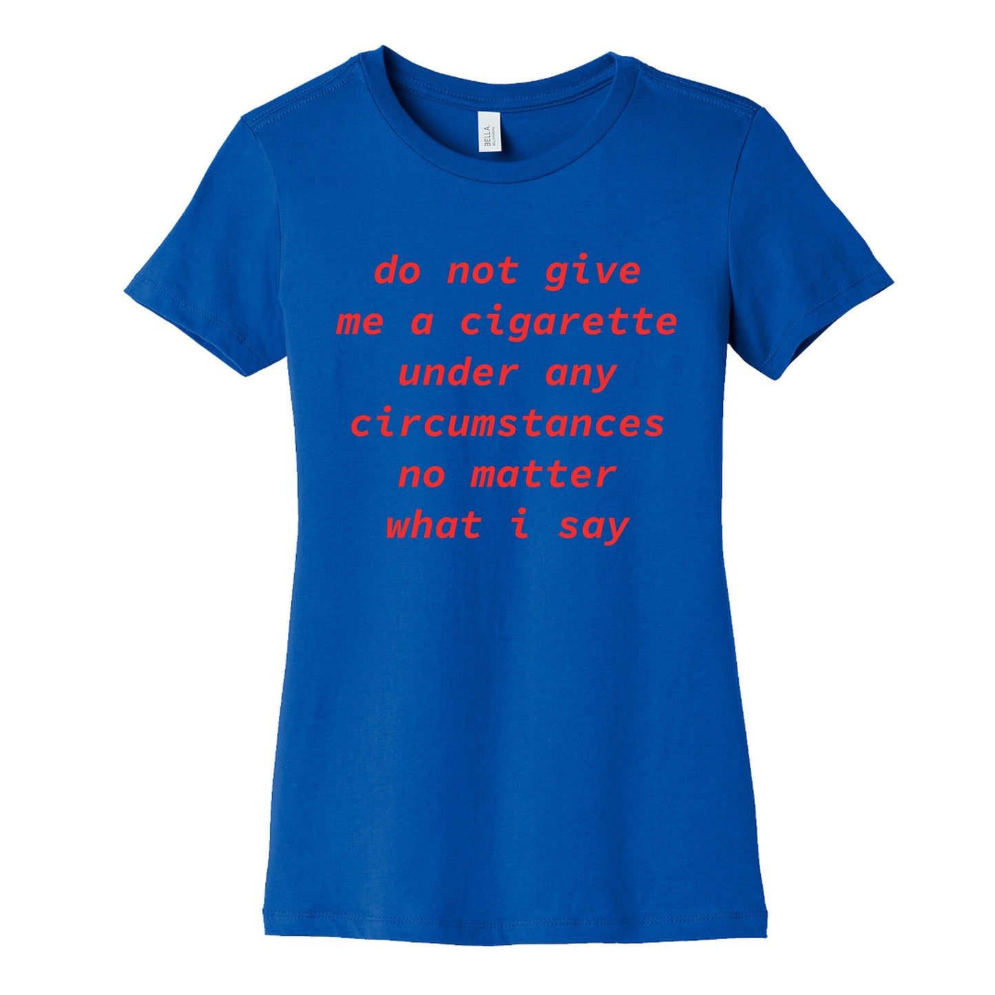 Do Not Give Me a Cigarette Womens Cotton Tee