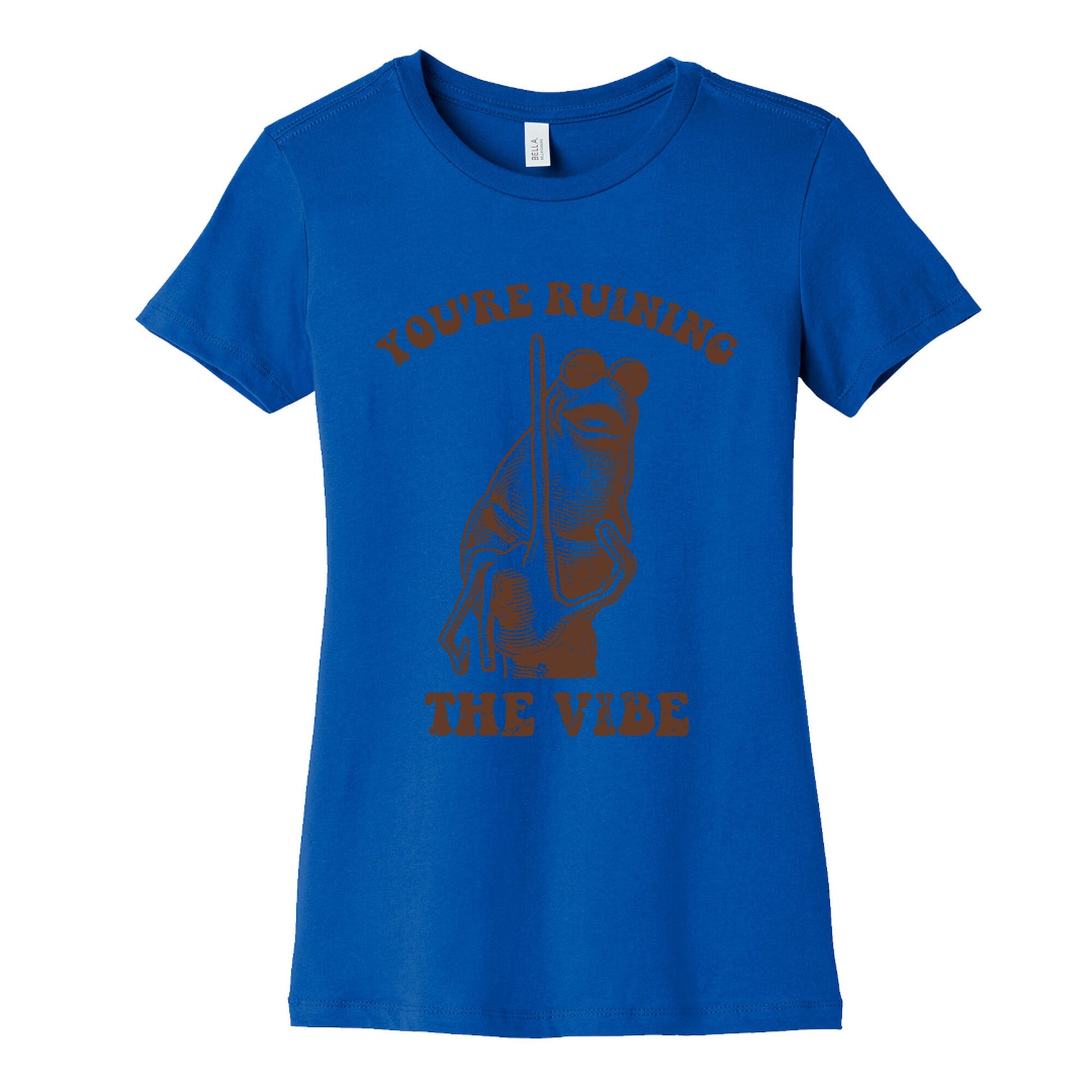 You Are Ruining the Vibe Womens Cotton Tee
