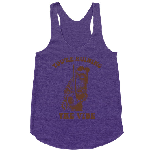 You Are Ruining the Vibe Racerback Tank