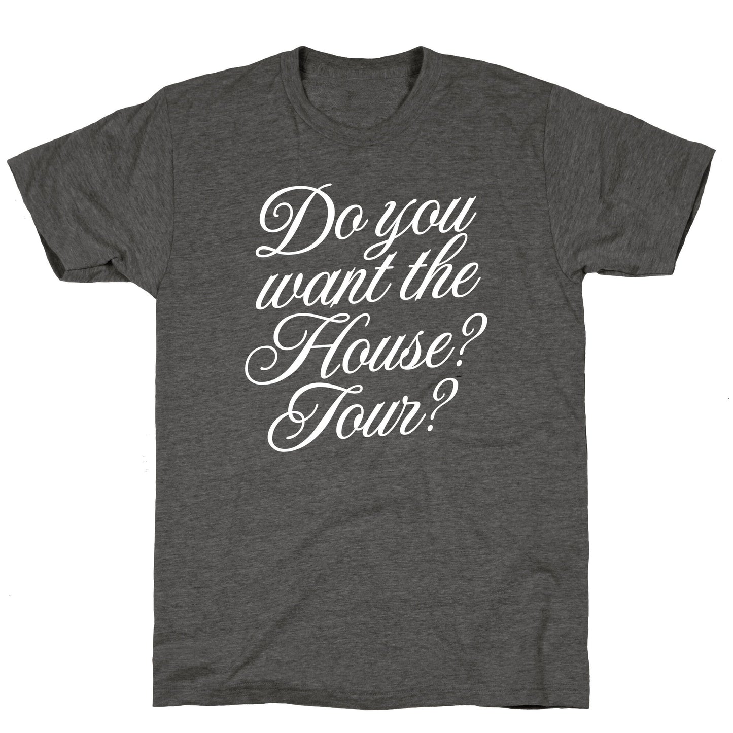 Do You Want the House Tour? Unisex Triblend Tee