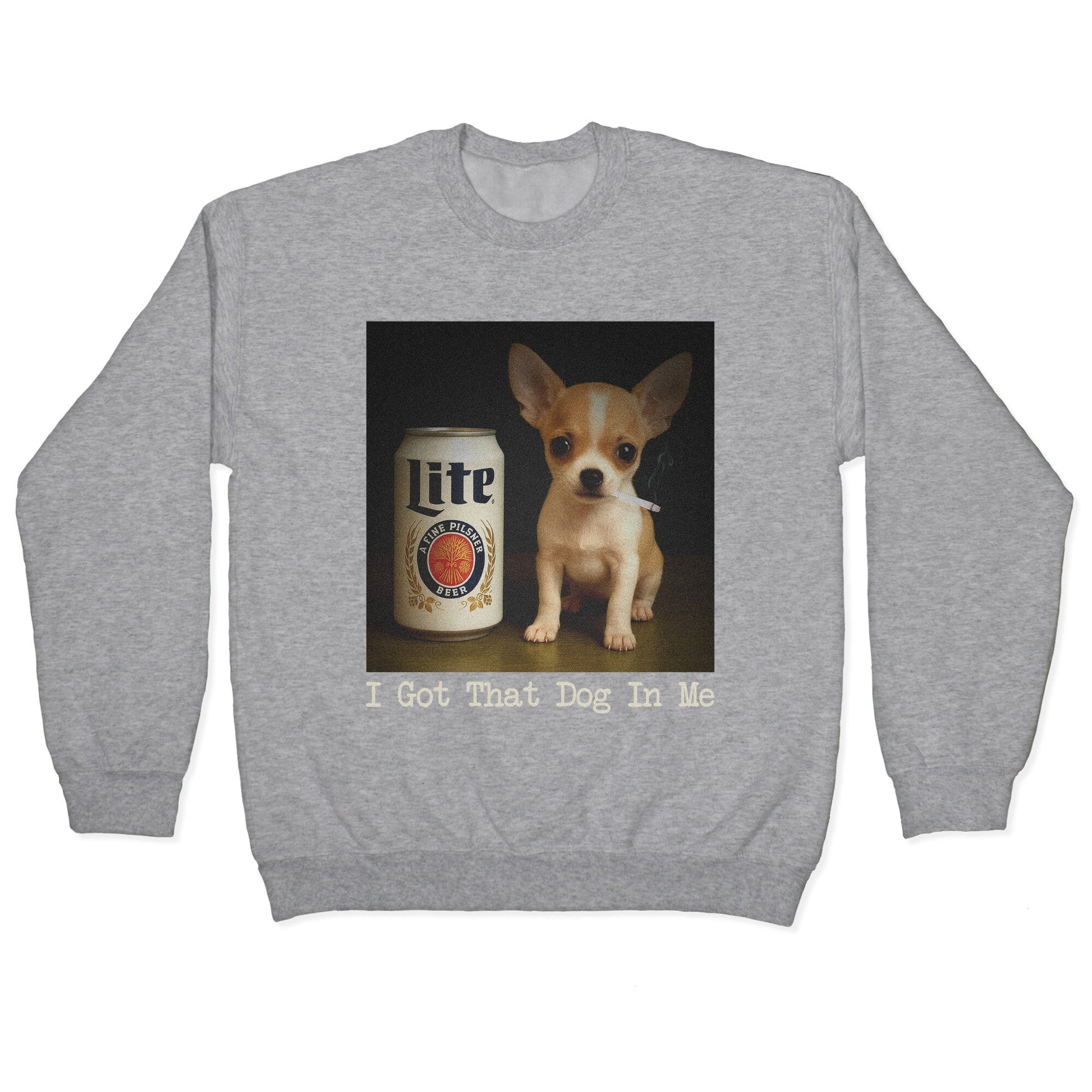 I Got That Dog In Me Shirt Crewneck Sweatshirt