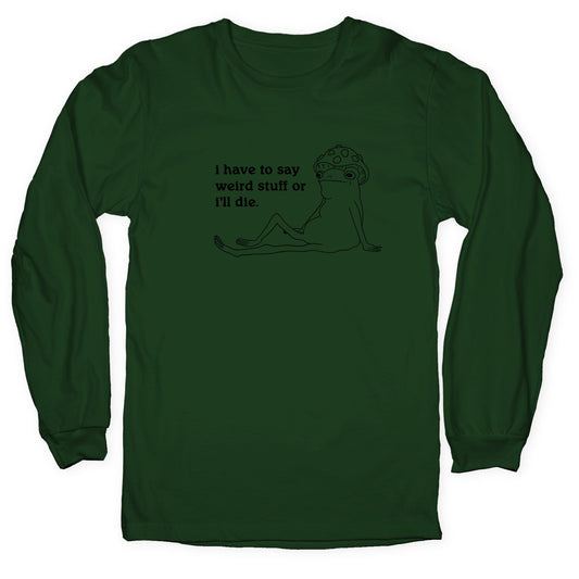 I Have To Say Weird Stuff Longsleeve Tee