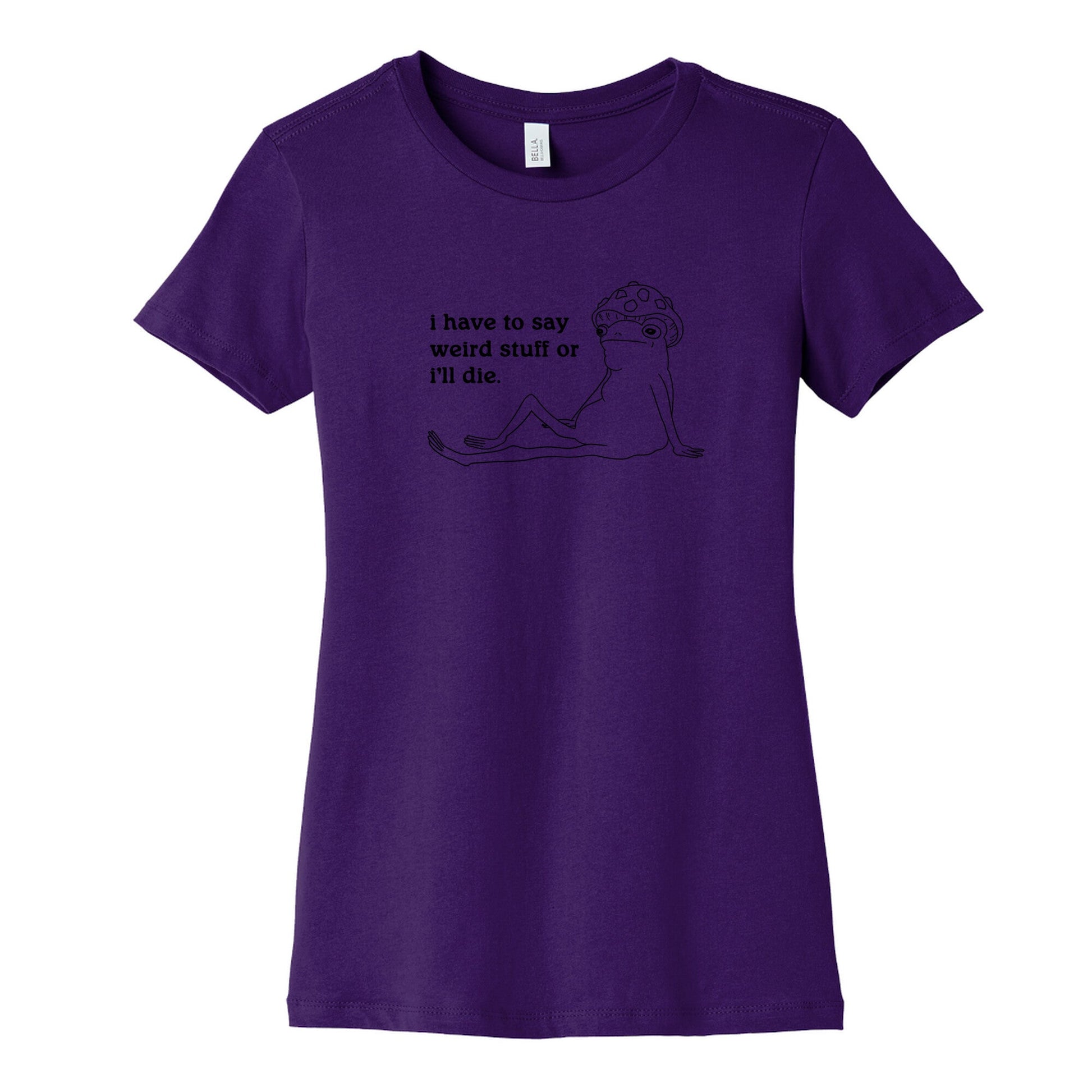 I Have To Say Weird Stuff Womens Cotton Tee