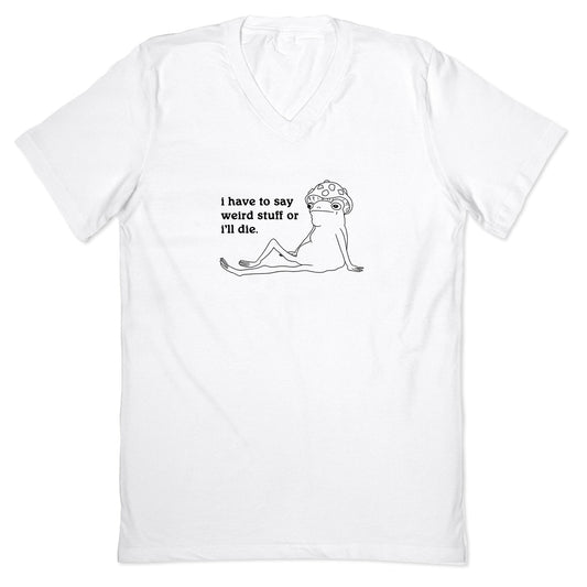 I Have To Say Weird Stuff V-Neck