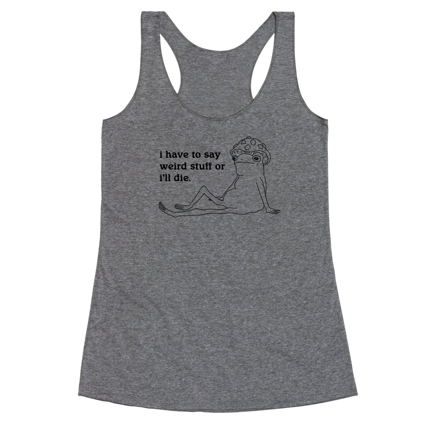 I Have To Say Weird Stuff Racerback Tank