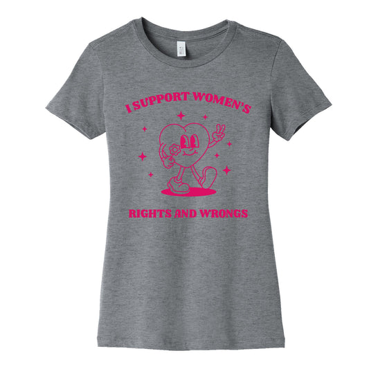 I Support Womens Rights And Wrongs Womens Cotton Tee