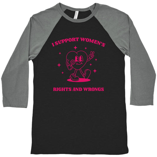 I Support Womens Rights And Wrongs Baseball Tee
