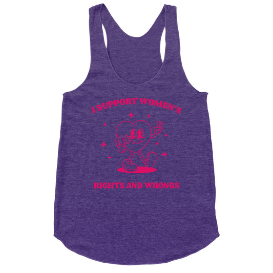 I Support Womens Rights And Wrongs Racerback Tank
