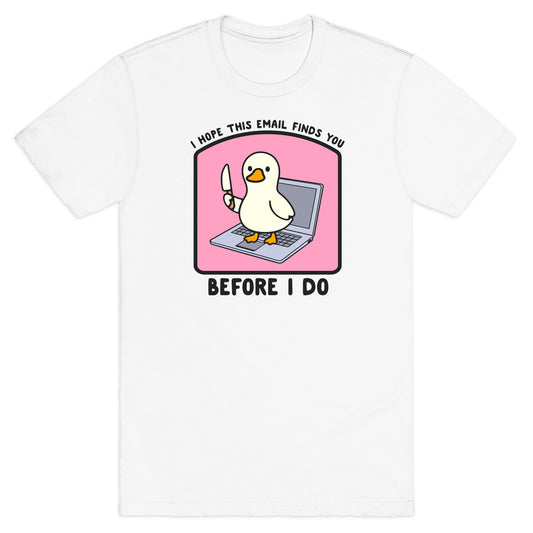 I Hope This Email Finds You T-Shirt