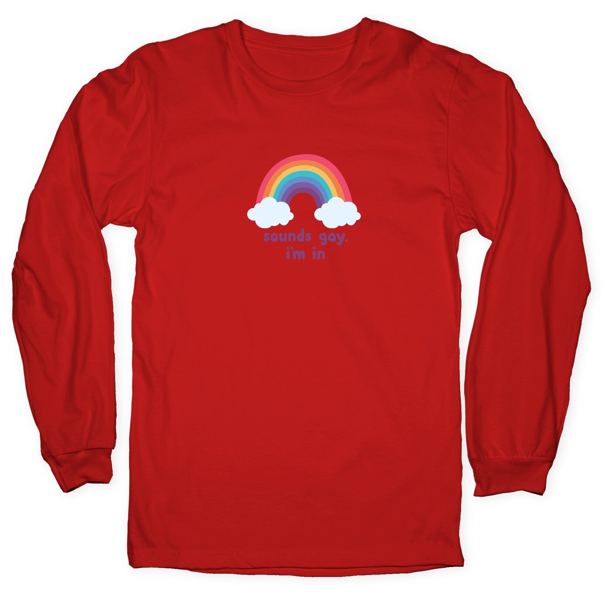 Sounds Gay, Im In Longsleeve Tee