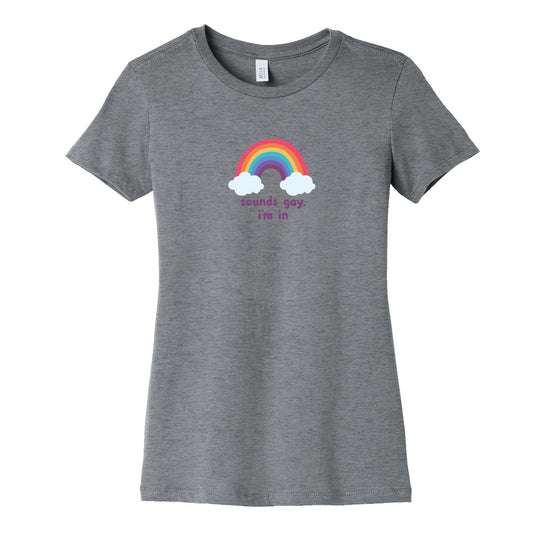 Sounds Gay, Im In Womens Cotton Tee