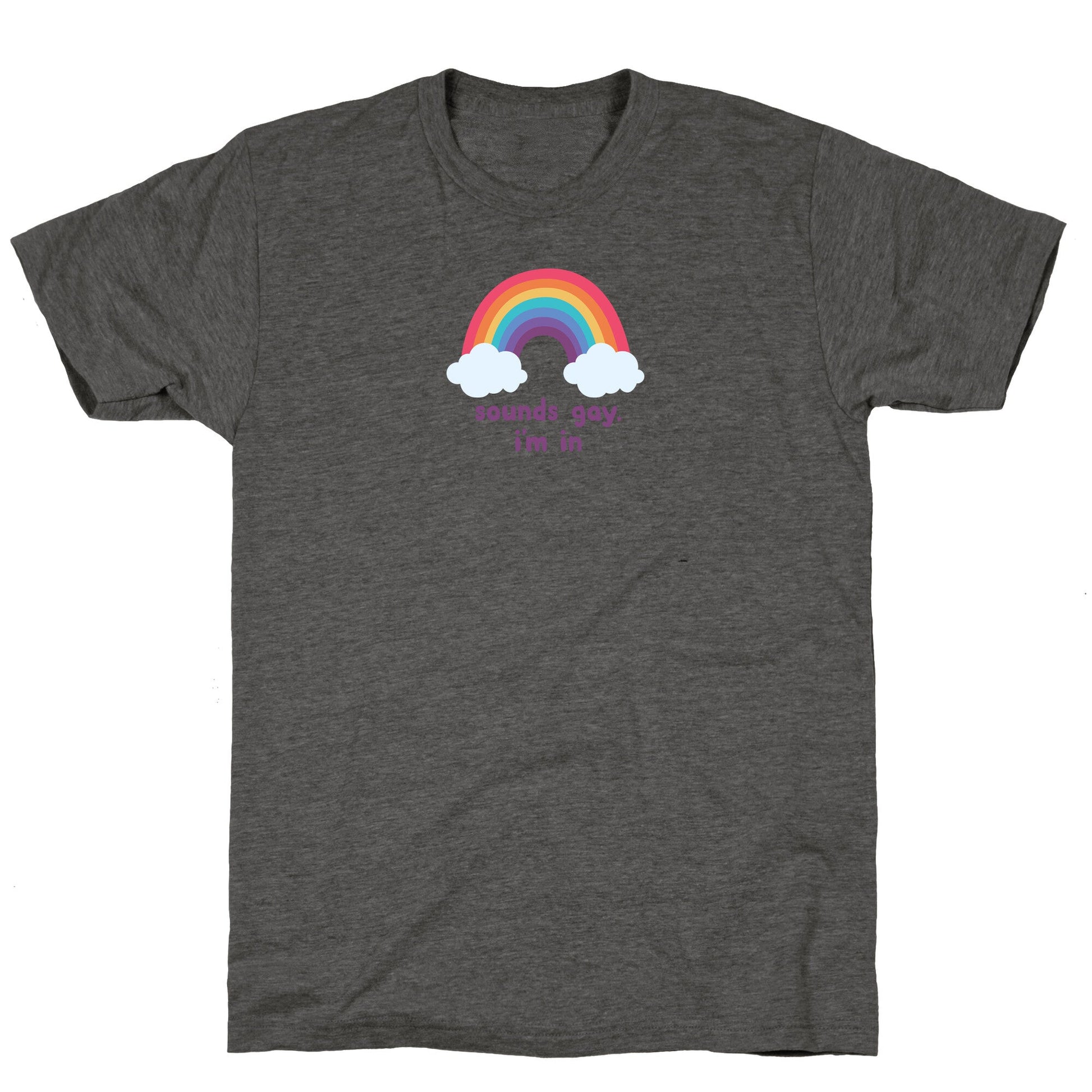 Sounds Gay, Im In Unisex Triblend Tee