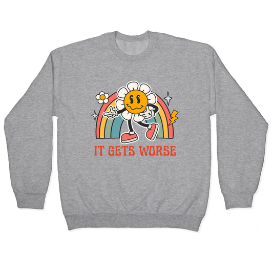It Gets Worse Crewneck Sweatshirt