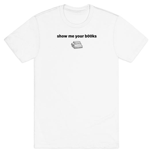 Show Me Your Books T-Shirt