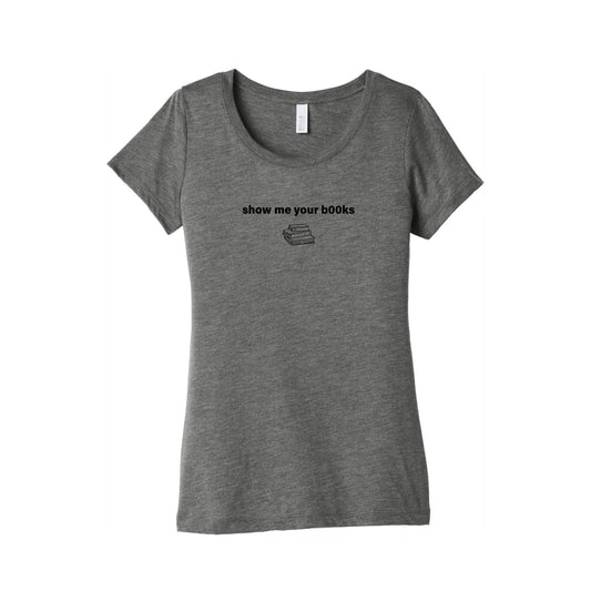 Show Me Your Books Womens Triblend Tee