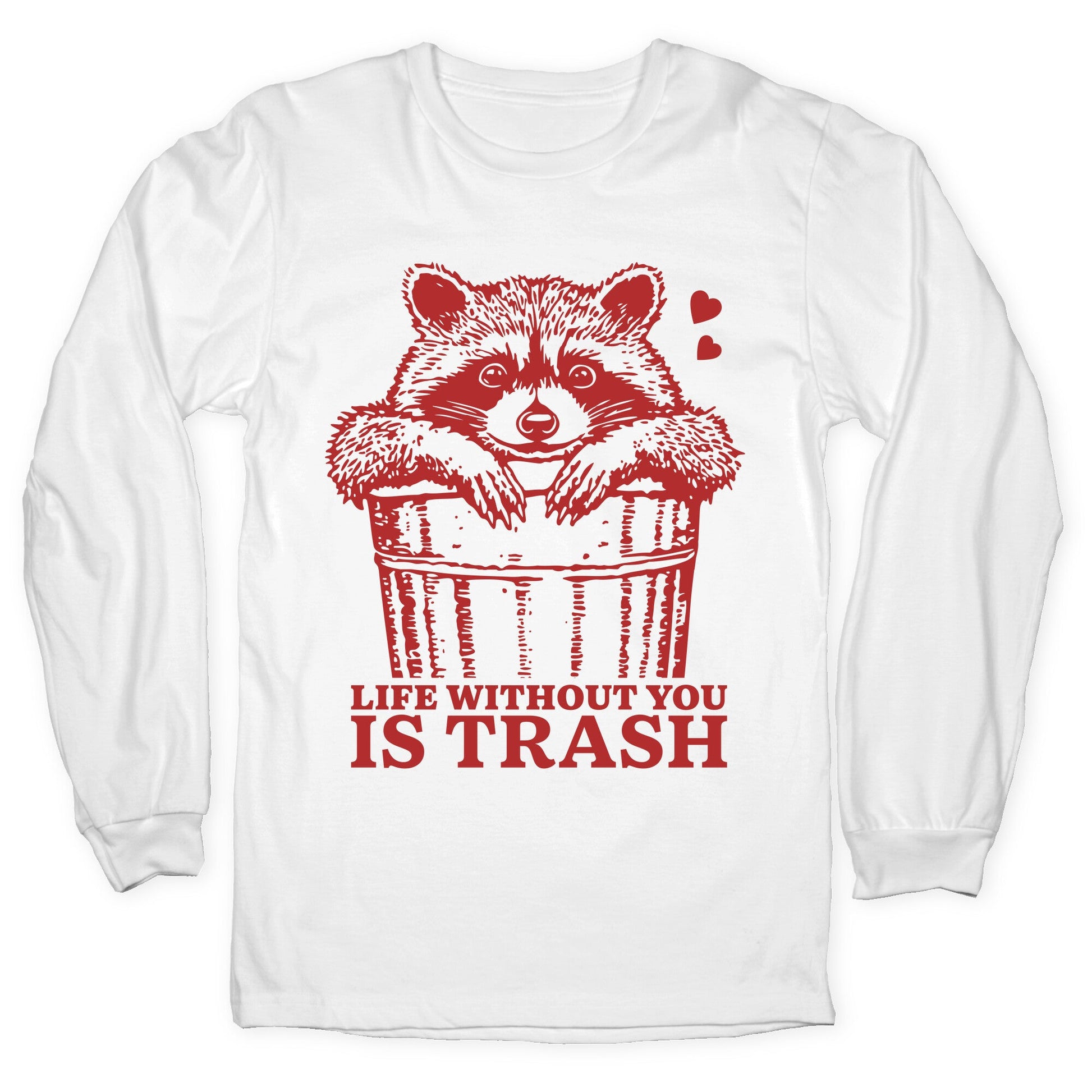 Life Without You Is Trash Longsleeve Tee