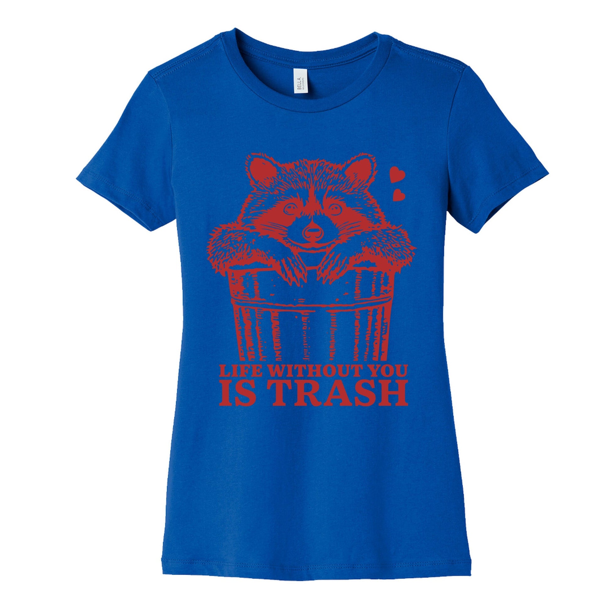 Life Without You Is Trash Womens Cotton Tee