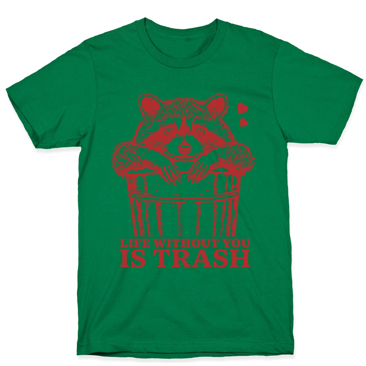 Life Without You Is Trash T-Shirt