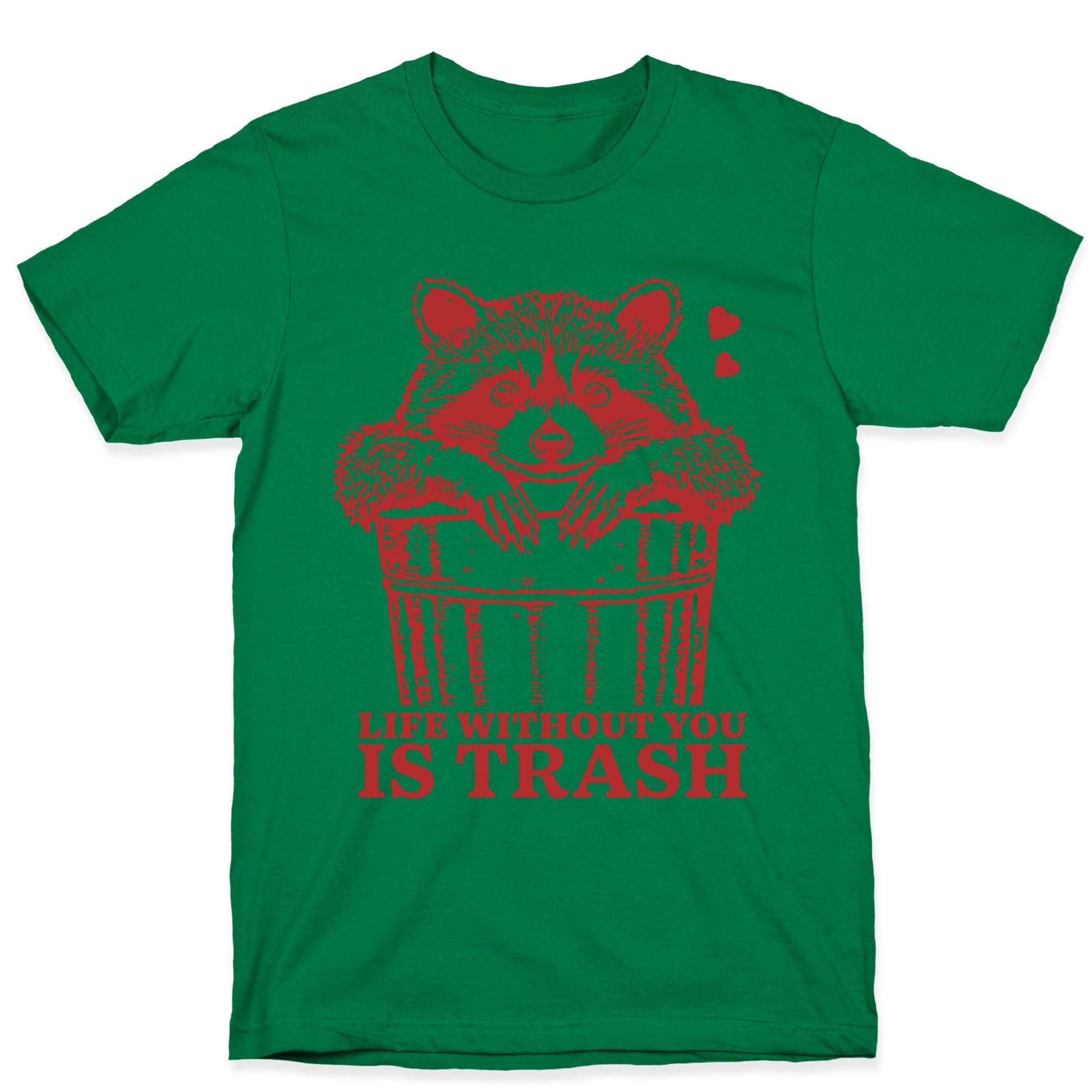 Life Without You Is Trash T-Shirt